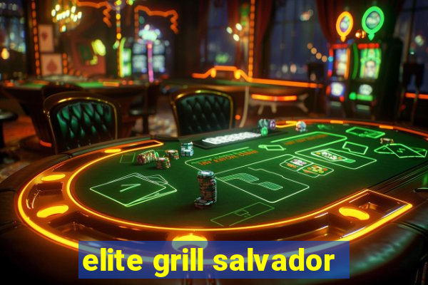 elite grill salvador