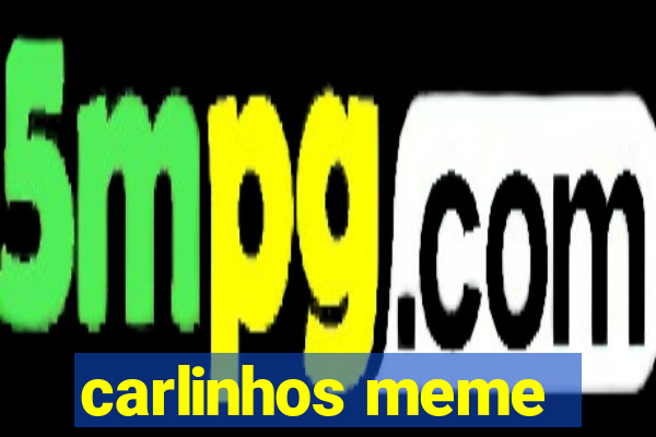 carlinhos meme