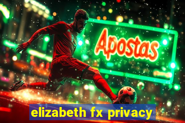 elizabeth fx privacy