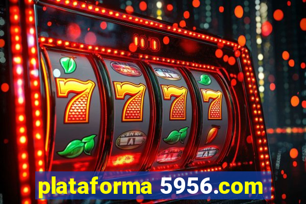 plataforma 5956.com