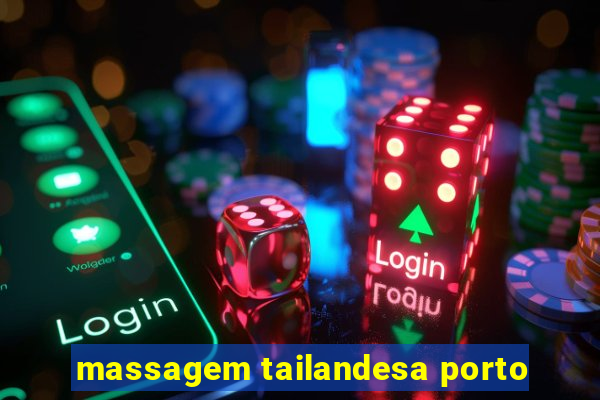 massagem tailandesa porto