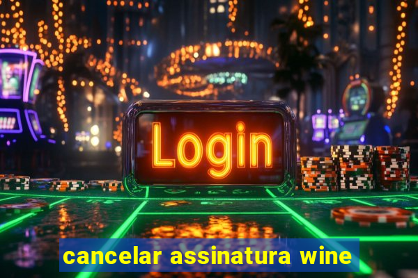 cancelar assinatura wine