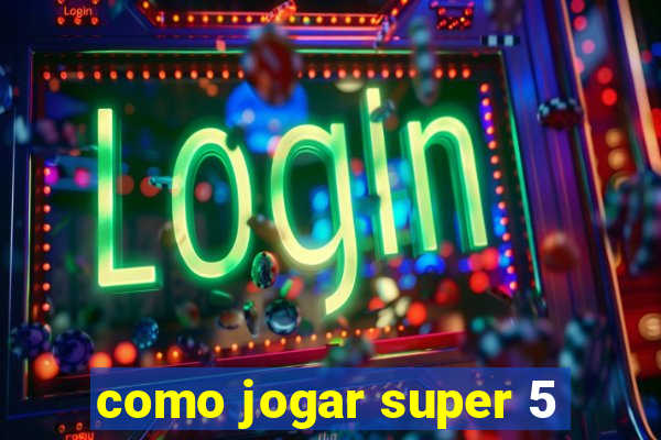 como jogar super 5