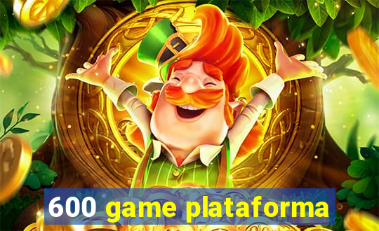 600 game plataforma