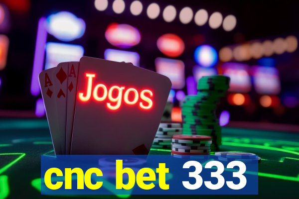 cnc bet 333