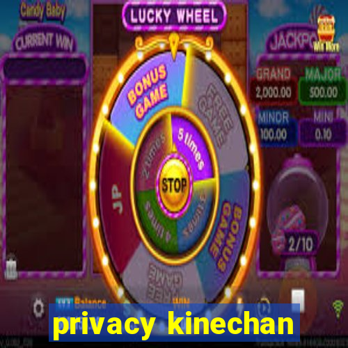 privacy kinechan