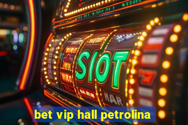 bet vip hall petrolina