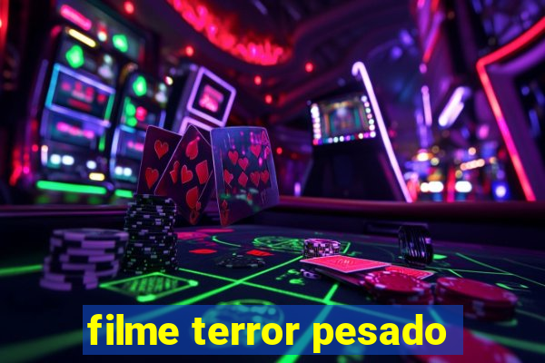 filme terror pesado