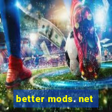 better mods. net