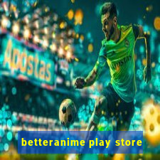 betteranime play store