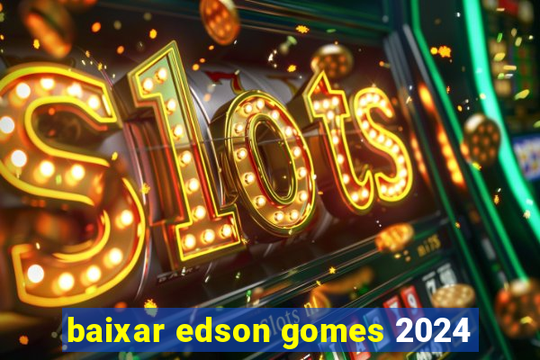 baixar edson gomes 2024