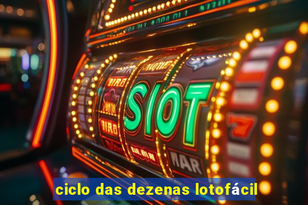 ciclo das dezenas lotofácil