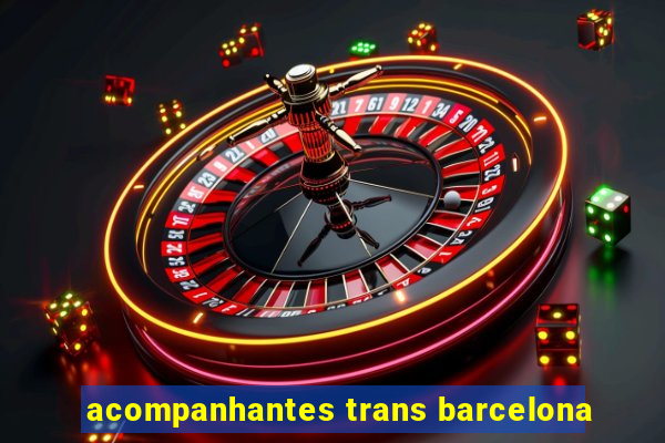 acompanhantes trans barcelona