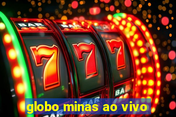 globo minas ao vivo