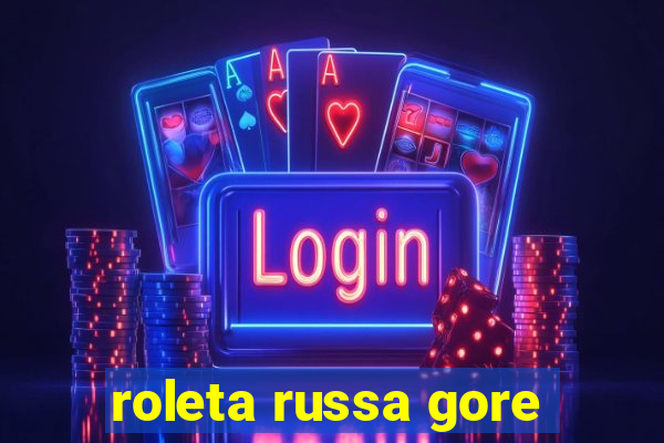 roleta russa gore