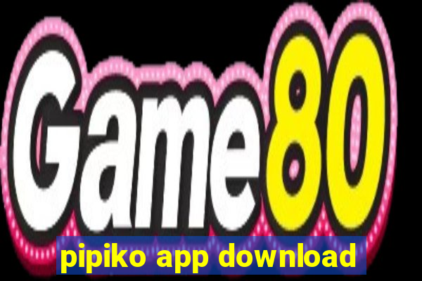 pipiko app download