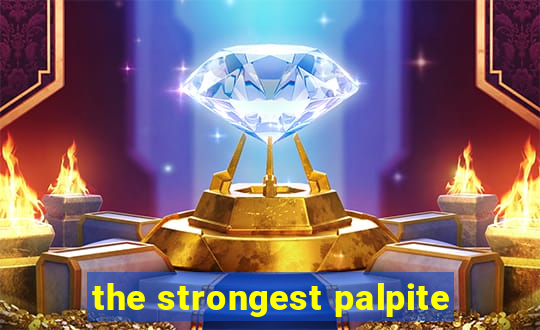 the strongest palpite