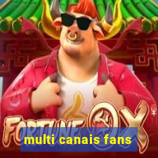 multi canais fans