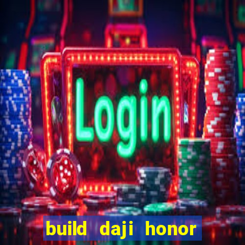 build daji honor of kings