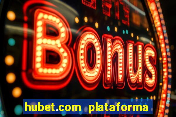 hubet.com plataforma de jogos