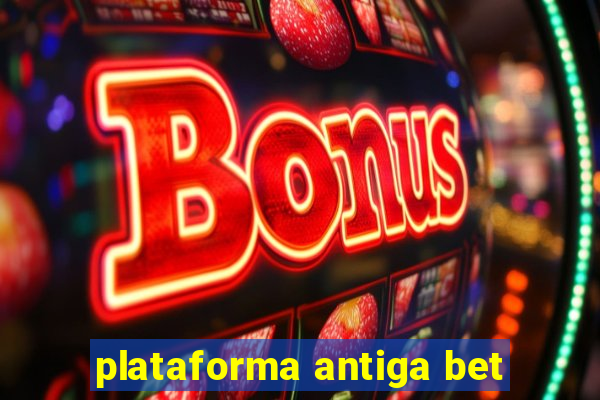 plataforma antiga bet