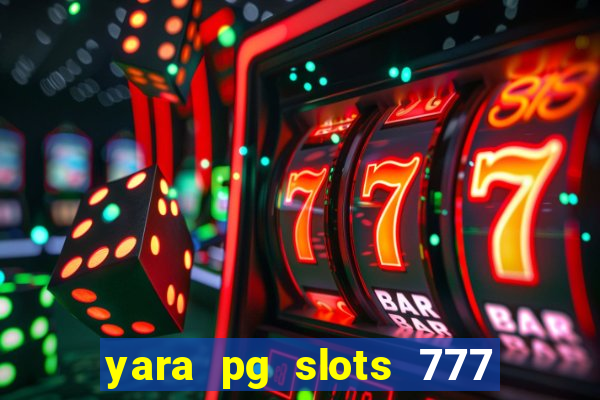 yara pg slots 777 paga mesmo