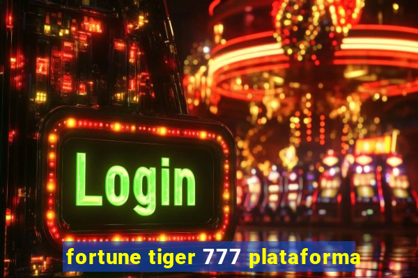 fortune tiger 777 plataforma