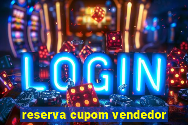 reserva cupom vendedor