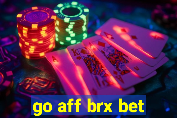 go aff brx bet