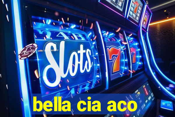 bella cia aco