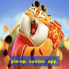 pin-up. casino. app.