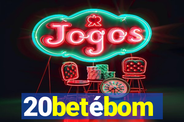 20betébom