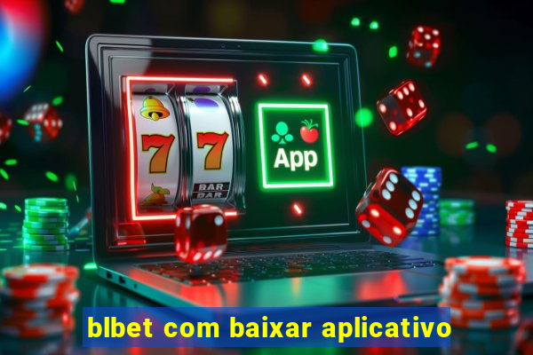 blbet com baixar aplicativo