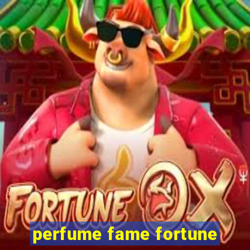 perfume fame fortune