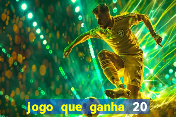 jogo que ganha 20 reais no cadastro