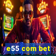 e55 com bet