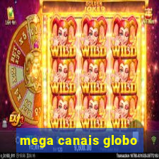 mega canais globo