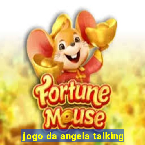 jogo da angela talking