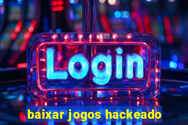 baixar jogos hackeado