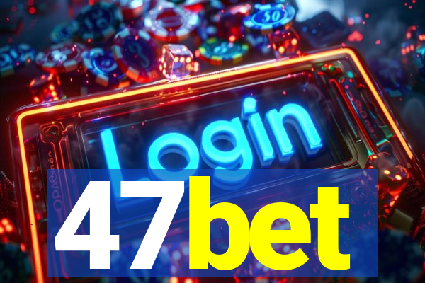 47bet