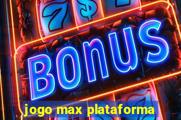 jogo max plataforma