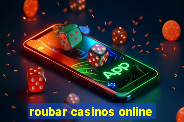 roubar casinos online