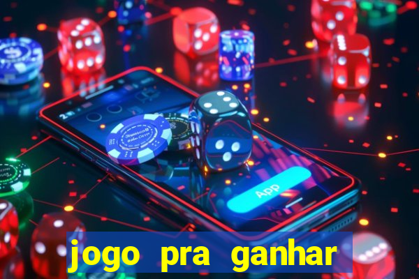 jogo pra ganhar dinheiro rapido