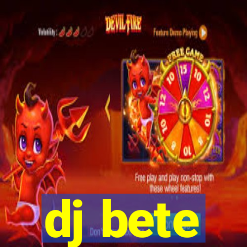 dj bete