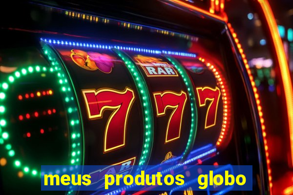 meus produtos globo com pagamento