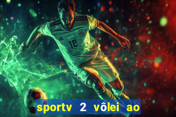 sportv 2 vôlei ao vivo online grátis