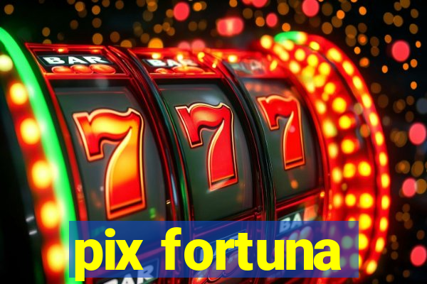 pix fortuna