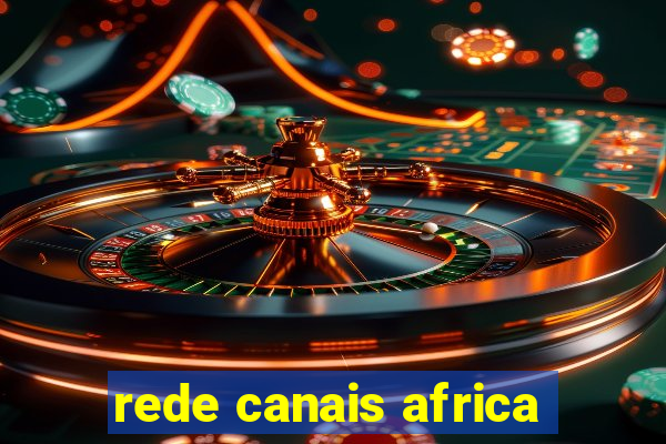 rede canais africa