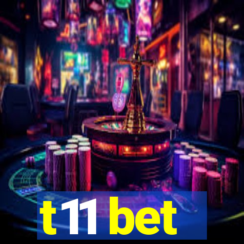 t11 bet