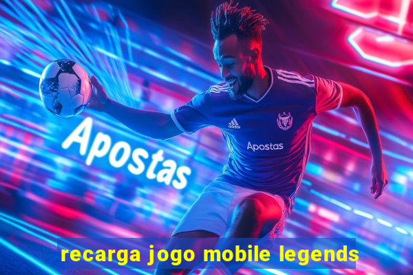 recarga jogo mobile legends